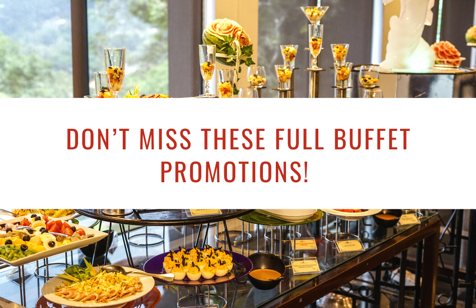 Don’t Miss These Full Buffet Promotions!