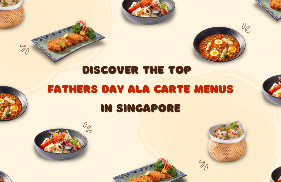 Discover the Top Father's Day Ala Carte Menus in Singapore