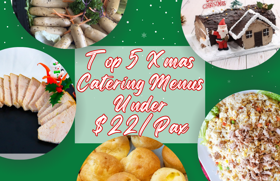 Top 5 Xmas Catering Menus Under $22/Pax
