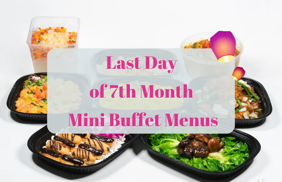 Last Day of 7th Month Mini Buffet Menus!