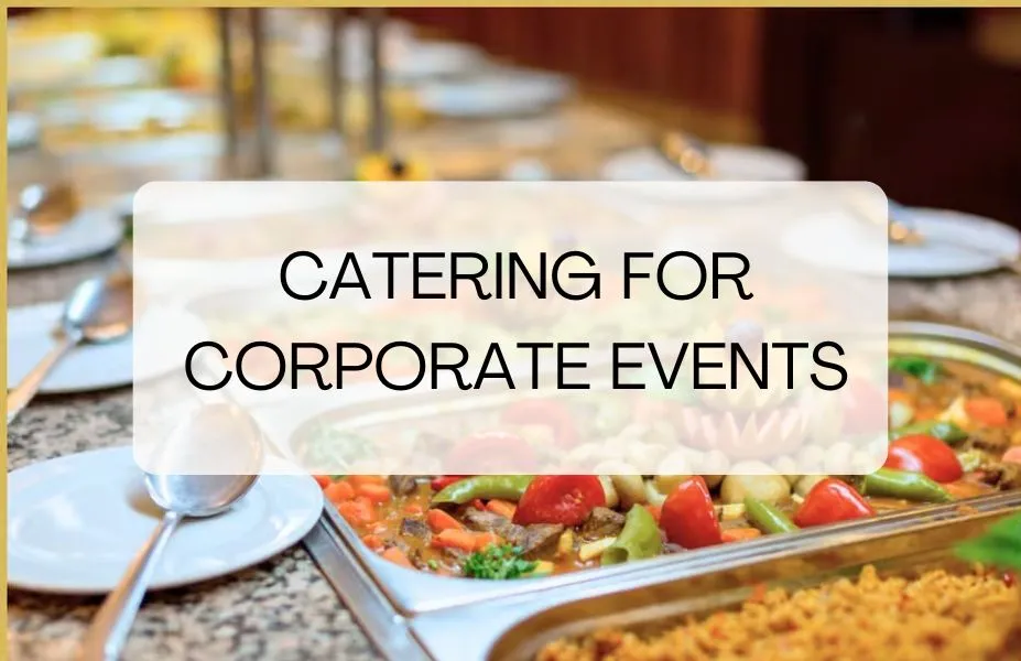 Catering for Corporate Events: Tips for a Successful Experience