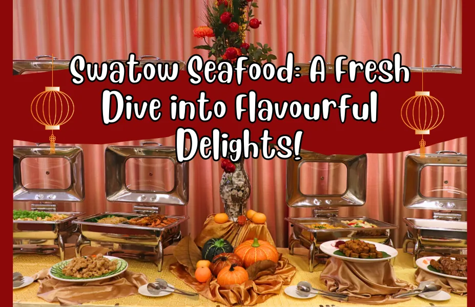 Swatow Seafood: A Fresh Dive into Flavourful Delights!