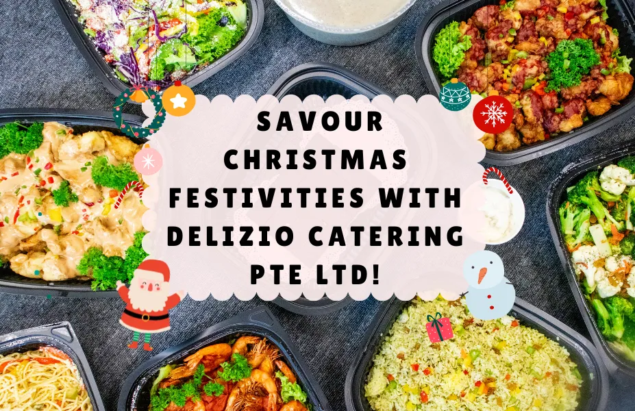 Savour Christmas Festivities with Delizio Catering Pte Ltd!