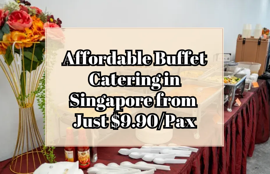 Affordable Buffet Catering in Singapore from Just $9.90/Pax