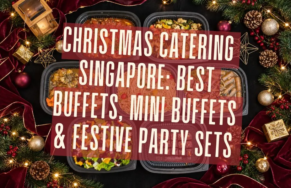 Christmas Catering Singapore: Best Buffets, Mini Buffets & Festive Party Sets