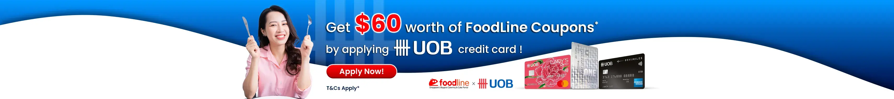 Not a UOB Cardmember yet? Apply now and get S$60 total worth of FoodLine Coupons*!