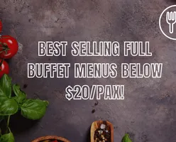 Best Selling Full Buffet Menus Below $20/Pax!