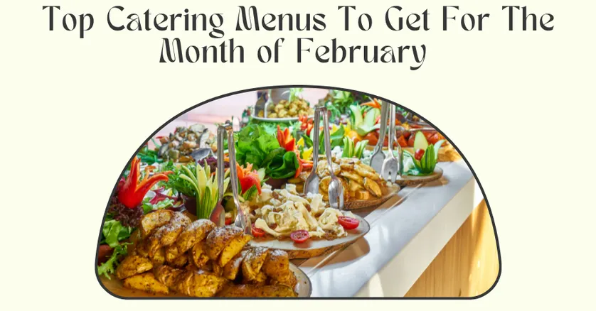 Top Catering Menus To Get For The Month of February