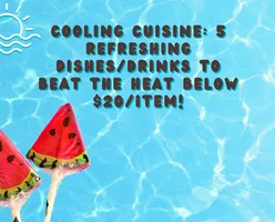 Cooling Cuisine: 5 Refreshing dishes/drinks to Beat the Heat below $20/item!