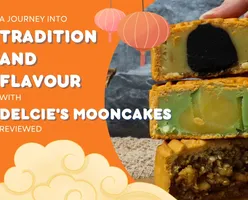 A Journey into Tradition and Flavour with Delcie’s Mooncakes Reviewed 