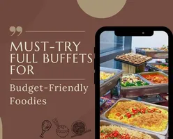 Must-Try Full Buffets for Budget-Friendly Foodies