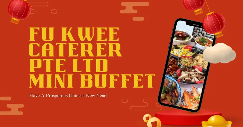 Have A Prosperous CNY With Fu Kwee Caterer Pte Ltd's Mini Buffet Menu!