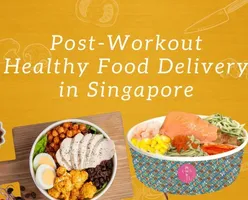 Post-Workout Healthy Food Delivery in Singapore