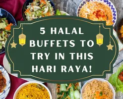 5 Halal Buffets to try in this Hari Raya! 