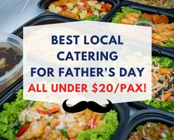 Best Local Catering for Father's Day-All under $20/pax!