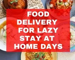 Food Delivery for Lazy Stay at Home Days