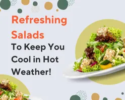 Refreshing Salads to Keep You Cool in Hot Weather!