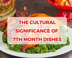 The Cultural Significance of 7th Month Dishes