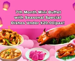 7th Month Mini Buffet with Seasonal Special Dishes Under $20.00/pax!