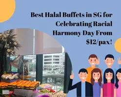  Best Halal Buffets in SG for Celebrating Racial Harmony Day From $12/pax!