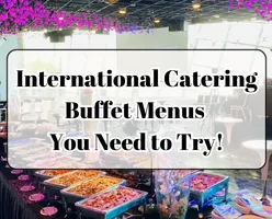 International Catering Buffet Menus You Need to Try!