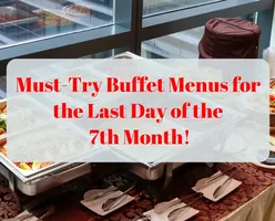 Must-Try Buffet Menus for the Last Day of the 7th Month!