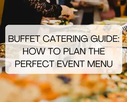 Buffet Catering Guide: How to Plan the Perfect Event Menu