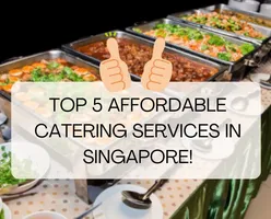 Top 5 Affordable Catering Services in Singapore.