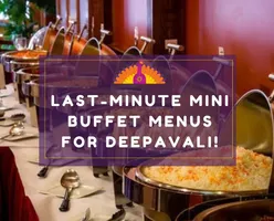 Last-Minute Mini Buffet Menus for Deepavali!