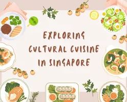 Exploring Cultural Cuisine in Singapore