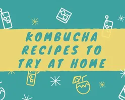 Kombucha Recipes to Try at Home