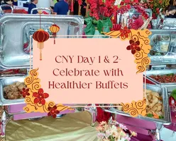 CNY Day 1 & 2-Celebrate with Healthier Buffets