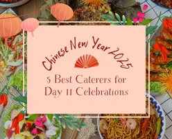 Chinese New Year 2025-5 Best Caterers for Day 11 Celebrations