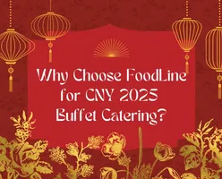 Why Choose FoodLine for CNY 2025 Buffet Catering?