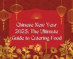 Chinese New Year 2025: The Ultimate Guide to Catering Food