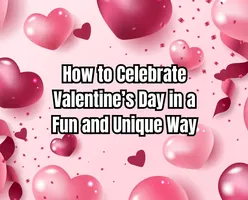 How to Celebrate Valentine’s Day in a Fun and Unique Way