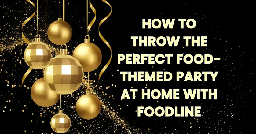 How to Throw the Perfect Food-Themed Party at Home with FoodLine
