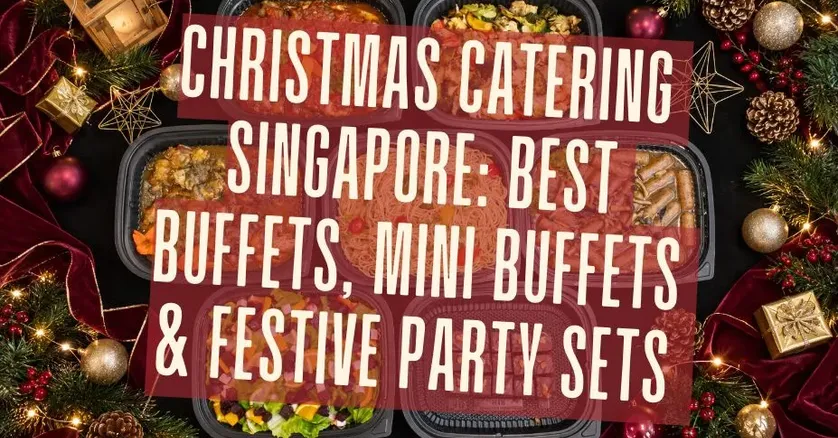 Christmas Catering Singapore: Best Buffets, Mini Buffets & Festive Party Sets