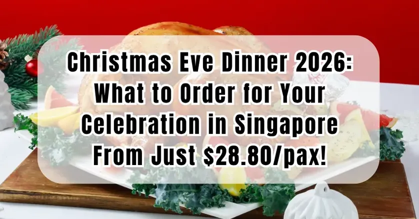 Christmas Eve Dinner 2026-What to Order for Your Celebration in Singapore From Just $28.80/pax!